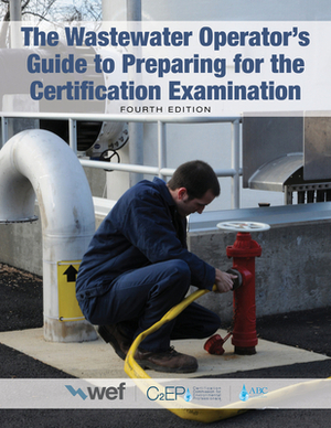 The Wastewater Operator's Guide to Preparing for the Certification Examination by Water Environment Federation, C2ep, Association of Boards of Certification