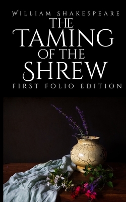 The Taming of the Shrew: First Folio Edition by William Shakespeare