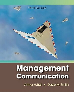 Management Communication by Arthur H. Bell, Dayle M. Smith