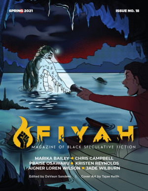 FIYAH Issue #18 by DaVaun Sanders, Jade Wilburn, Chris Campbell, Kristin Reynolds, Aigner Loren Wilson, Marika Bailey, Praise Osawaru