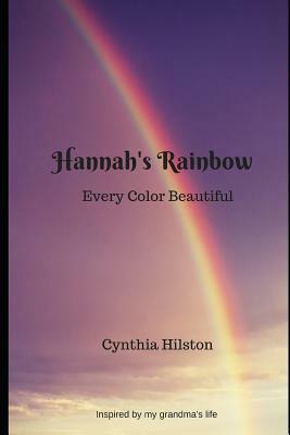 Hannah's Rainbow: Every Color Beautiful by Cynthia Hilston