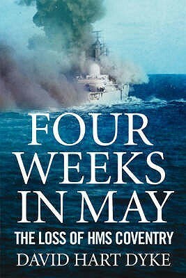 Four Weeks In May: The Loss Of  Hms Coventry by David Hart Dyke