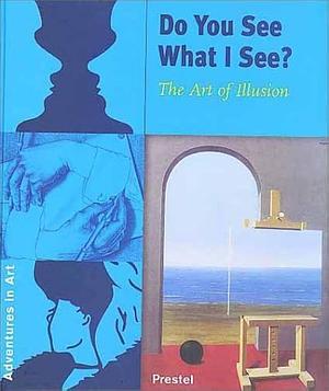 Do You See what I See?: The Art of Illusion by Angela Wenzel