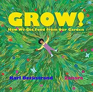 GROW: How We Get Food from Our Garden by Karl Beckstrand