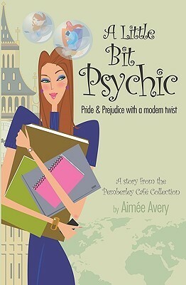 A Little Bit Psychic: Pride & Prejudice with a Modern Twist by Aimée Avery