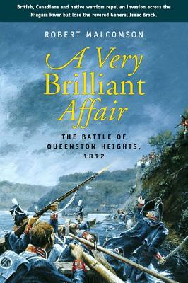 A Very Brilliant Affair: The Battle of Queenston Heights, 1812 by Robert Malcomson