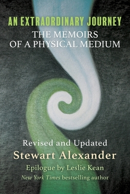 An Extraordinary Journey: The Memoirs of a Physical Medium by Stewart Alexander
