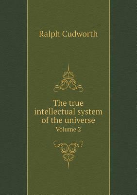 The True Intellectual System of the Universe by Ralph Cudworth