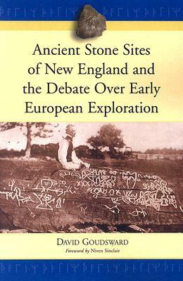Ancient Stone Sites of New England and the Debate Over Early European Exploration by David Goudsward