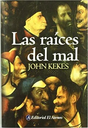 Las Raices Del Mal/ the Roots of Evil by John Kekes