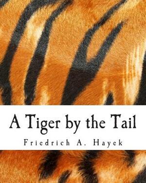 A Tiger by the Tail (Large Print Edition): 40-Years' Running Commentary on Keynesianism by F.A. Hayek, Sugha R. Shenoy