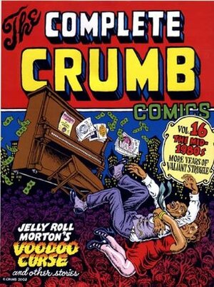 The Complete Crumb Comics, Vol. 16: The Mid-1980s, More Years of Valiant Struggle by Robert Crumb