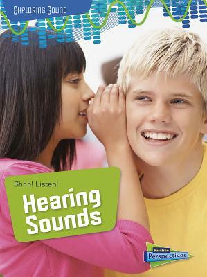 Shhh! Listen!: Hearing Sounds by Louise Spilsbury, Richard Spilsbury