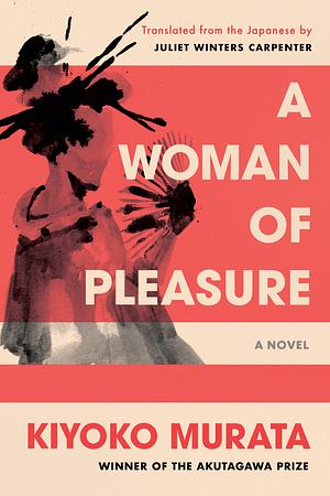 A Woman of Pleasure: A Novel by Kiyoko Murata