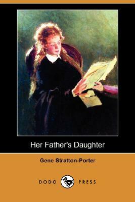 Her Father's Daughter (Dodo Press) by Gene Stratton-Porter