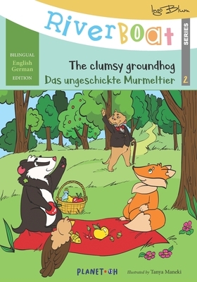 Riverboat: The Clumsy Groundhog - Das ungeschickte Murmeltier: Bilingual Children's Picture Book English German by Ingo Blum