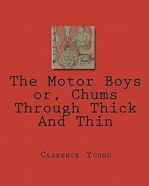 The Motor Boys or, Chums Through Thick And Thin by Clarence Young