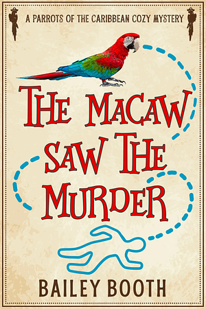 The Macaw Saw the Murder by Bailey Booth