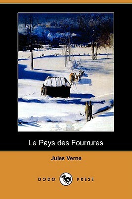 Le Pays Des Fourrures (Dodo Press) by Jules Verne
