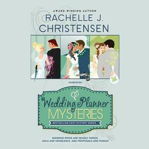 The Wedding Planner Mysteries Box Set: Diamond Rings Are Deadly Things, Veils and Vengeance, and Proposals and Poison by Rachelle J. Christensen