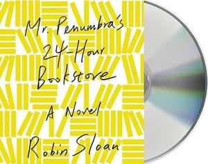 Mr. Penumbra's 24-Hour Bookstore by Robin Sloan