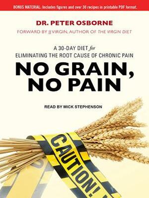 No Grain, No Pain: A 30-Day Diet for Eliminating the Root Cause of Chronic Pain by Peter Osborne