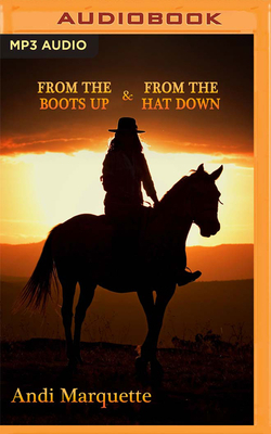 From the Boots Up & from the Hat Down by Andi Marquette