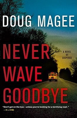 Never Wave Goodbye: A Novel of Suspense by Doug Magee