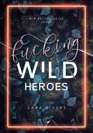 Fucking Wild Heroes: Wir retten deine Seele (Dark Romance) by Sara Rivers