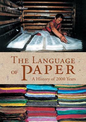 The Language of Paper: A History of 2000 Years by Therese Weber