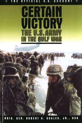 Certain Victory: The U.S. Army in the Gulf War by Robert H. Scales