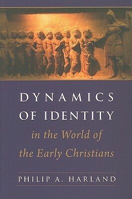 Dynamics of Identity in the World of the Early Christians: Associations, Judeans, and Cultural Minorities by Philip A. Harland