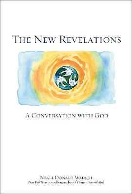 The New Revelations: A Conversation with God by Neale Donald Walsch