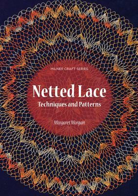 Netted Lace: Techniques and Patterns by Margaret Morgan