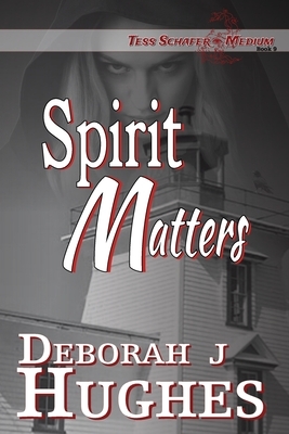 Spirit Matters by Deborah J. Hughes