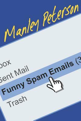 Funny Spam Emails by Manley Peterson