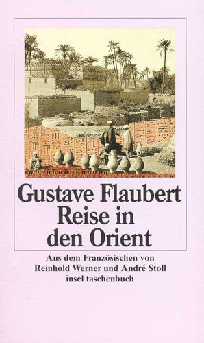 Reise in den Orient. Ägypten, Nubien, Palästina, Syrien, Libanon. by Reinhold Werner, Gustave Flaubert, André Stoll
