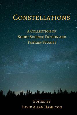 Constellations: A Collection of Short Science Fiction Stories by David Allan Hamilton