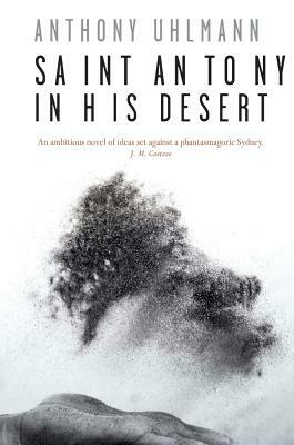 Saint Antony in His Desert by Anthony Uhlmann