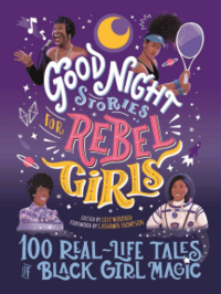Good Night Stories for Rebel Girls: 100 Real-Life Tales of Black Girl Magic by Jestine Ware, CaShawn Thompson, Diana Odero, Lilly Workneh, Sonja Thomas