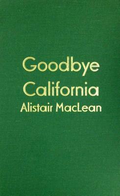 Goodbye, California by Alistair MacLean