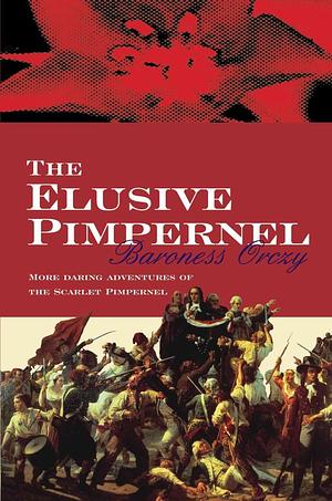 The Elusive Pimpernel by Baroness Orczy