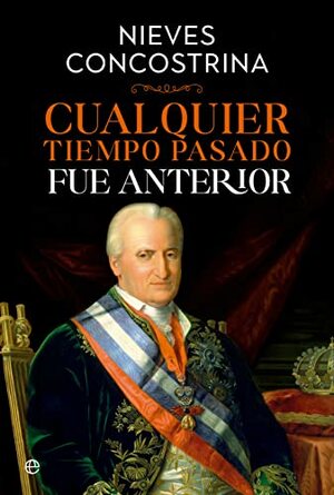 Cualquier tiempo pasado fue anterior by Nieves Concostrina
