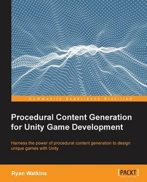 Procedural Content Generation for Unity Game Development by Ryan Watkins