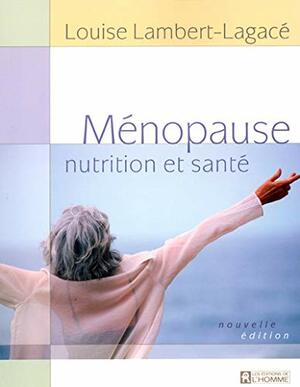 Ménopause, nutrition et santé by Louise Lambert-Lagacé