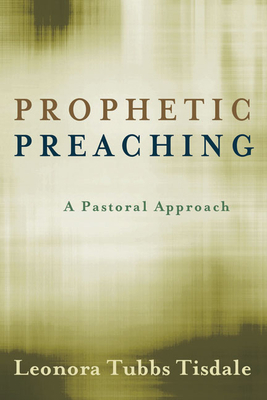 Prophetic Preaching: A Pastoral Approach by Leonora Tubbs Tisdale