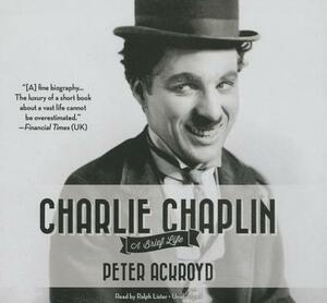 Charlie Chaplin: A Brief Life by Peter Ackroyd