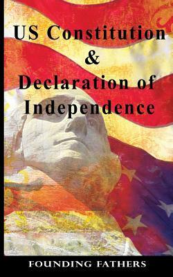 US Constitution: and Declaration of Independence by Founding Fathers