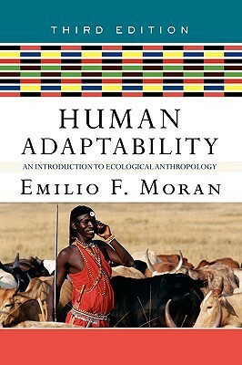 Human Adaptability: An Introduction to Ecological Anthropology by Emilio F. Moran