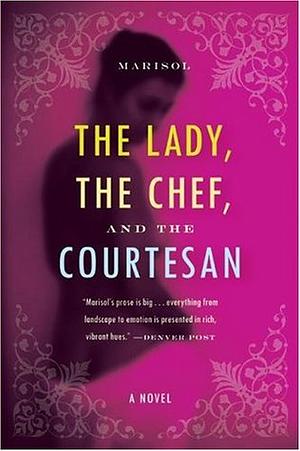 The Lady, the Chef, and the Courtesan by Marisol Murano